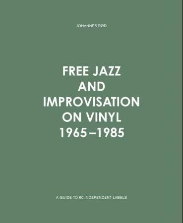 Free jazz and improvisation on vinyl 1965-1985