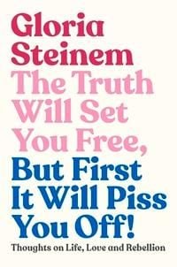 The truth will set you free, but first it will piss you off