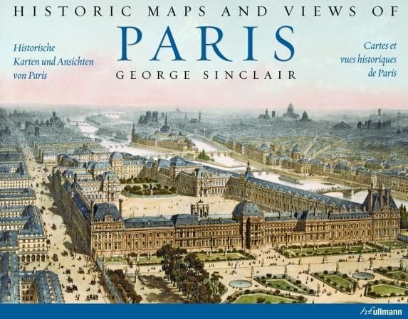 Historic maps and views of Paris = Historische Karten und Ansichten von Paris = Cartes et vues historiques de Paris