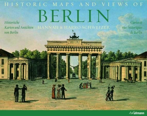 Historic maps and views of Berlin = Historische Karten und Ansichten von Berlin = Cartes et vues historiques de Berlin