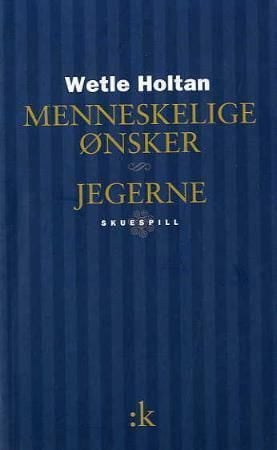 Menneskelige ønsker ; Jegerne : skuespill