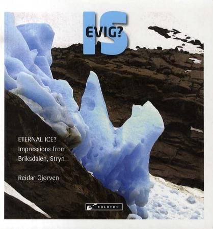 Evig is? = Eternal ice? : impressions from Briksdalen, Stryn