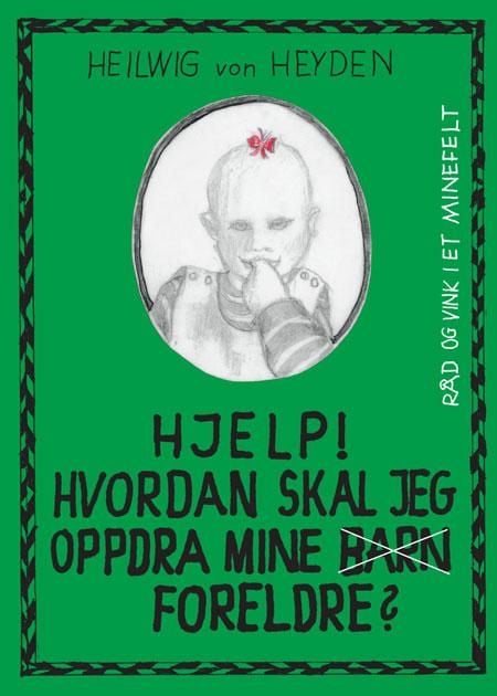 Hjelp! Hvordan skal jeg oppdra mine barn/foreldre?