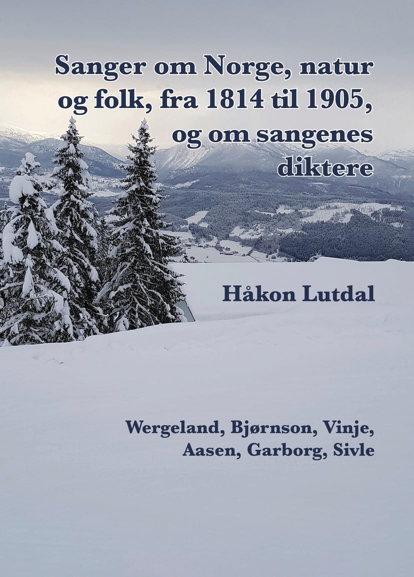 Sanger om Norge, natur og folk, fra 1814 til 1905, og om sangenes diktere