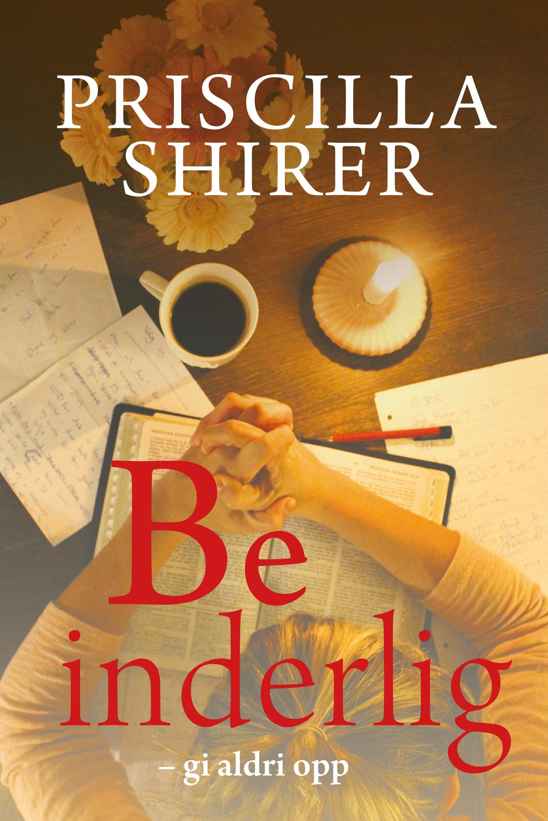 Be inderlig - gi aldri opp!