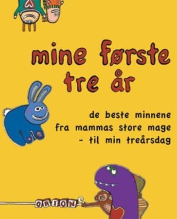 Mine første tre år : de beste minnene fra mammas store mage til min treårsdag