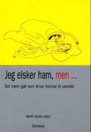 Jeg elsker ham, men ; Jeg elsker henne, men : det kvinner gjør som driver menn til vannvidd