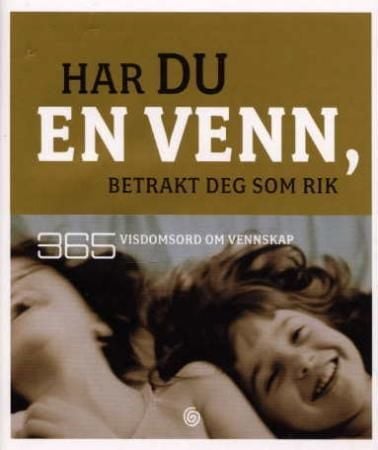Har du en venn, betrakt deg som rik