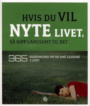 Hvis du vil nyte livet, så nipp langsomt til det