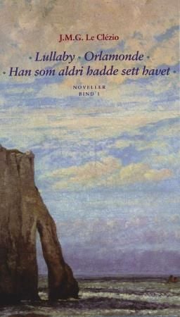 Lullaby ; Orlamonde ; Han som aldri hadde sett havet