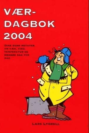 Værdagbok 2004. Dine egne notater om vær, vind, temperatur og nedbør dag for dag. Lars Lygrell
