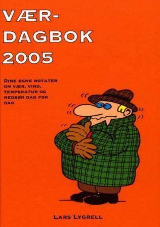 Værdagbok 2005. Dine egne notater om vær, vind, temperatur og nedbør dag for dag. Lars Lygrell