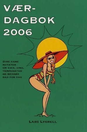 Værdagbok 2006. Dine egne notater om vær, vind, temperatur og nedbør dag for dag. Av Lars Lygrell
