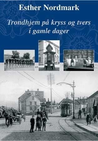Trondhjem på kryss og tvers  i gamle dager
