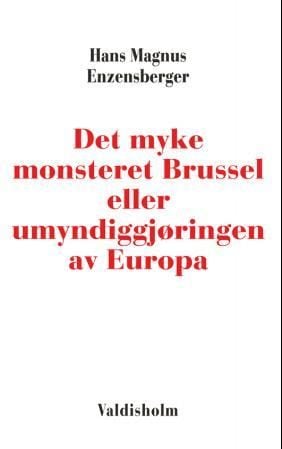 Det myke monsteret Brussel, eller Umyndiggjøringen av Europa