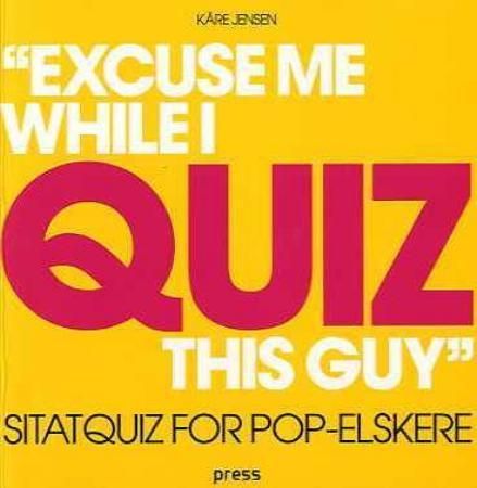 Excuse me while I quiz this guy