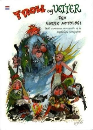 Troll og vetter fra norsk mytologi = Trolls et créatures surnaturelles de la mythologie norvégienne