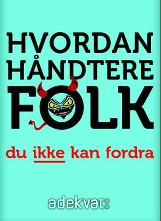 Hvordan håndtere folk du ikke kan fordra