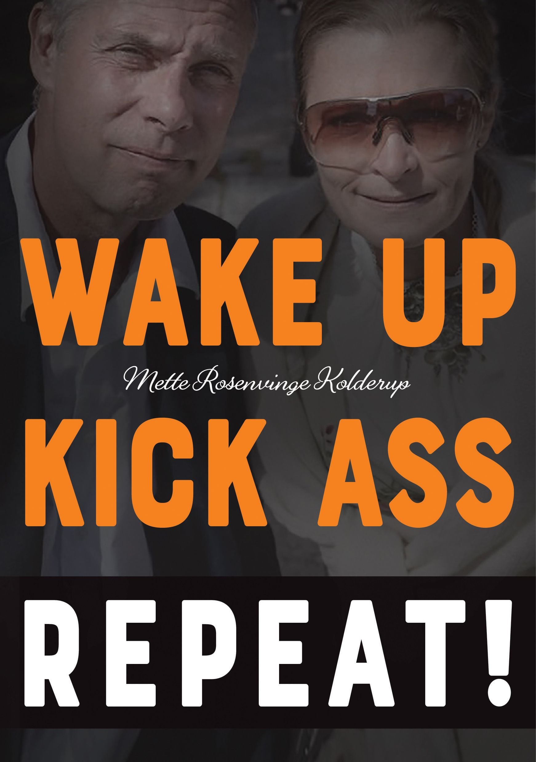 Wake up, kick ass, repeat!
