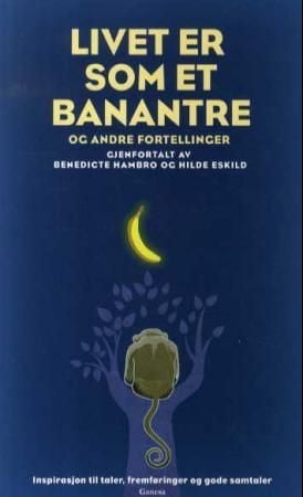 Livet er som et banantre og andre fortellinger