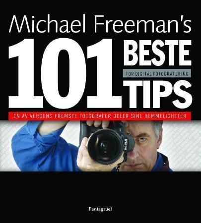 Michael Freeman`s 101 beste tips for digital fotografering