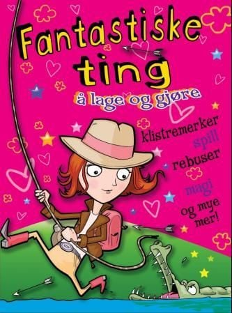 Fantastiske ting å lage og gjøre