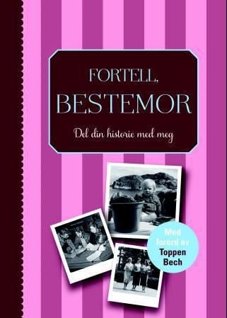 Fortell, bestemor. Del din historie med meg. Med forord av Toppen Bech
