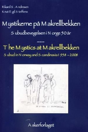 Mystikerne på Makrellbekken = The mystics at Makrellbekken : subud in Norway and Scandinavia 1958-2008