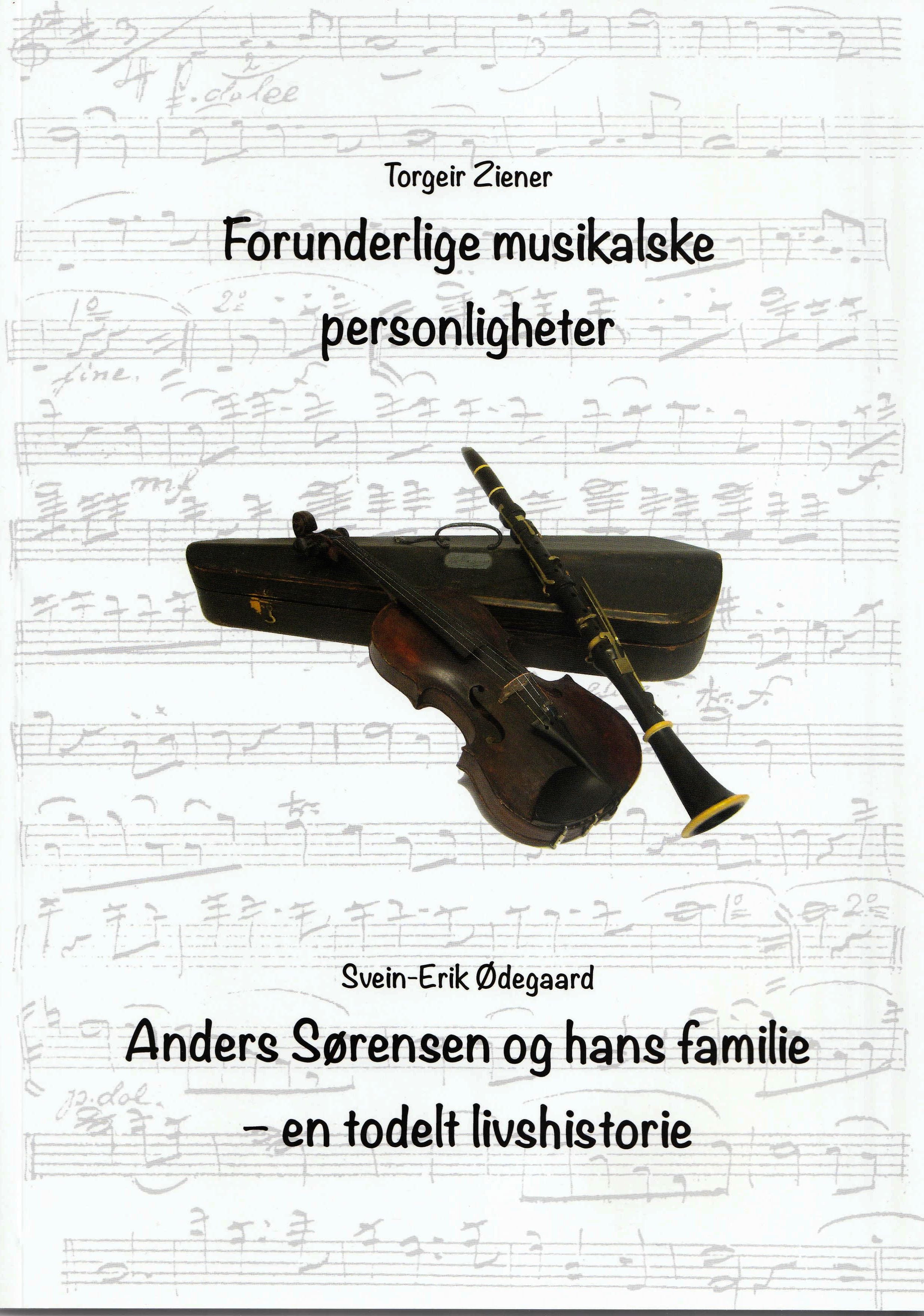 Forunderlige musikalske personligheter ; Anders Sørwensen og hans familie - en todelt livshistorie