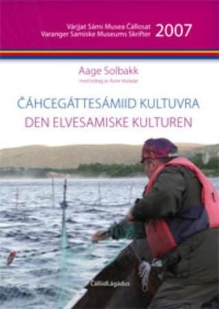 Cáhcegáttesámiid kultuvra = Den elvesamiske kulturen : med vekt på Tanavassdraget