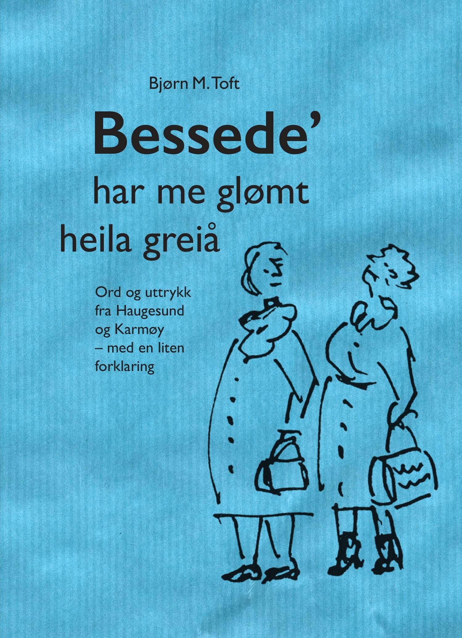 Bessede' har me glømt heila greiå