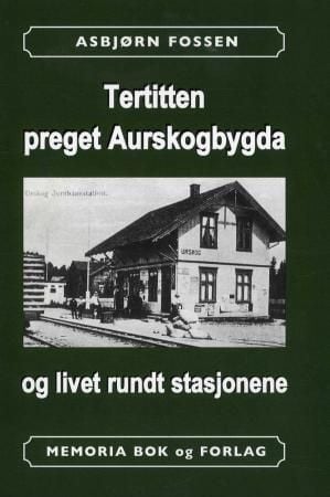 Tertitten preget Aurskogbygda og livet rundt stasjonene