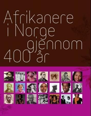 Afrikanere i Norge gjennom 400 år = 400 years of black Norway